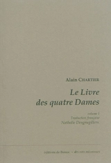 Le livre des quatre dames. Vol. 1 - Alain Chartier