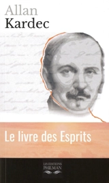 Le livre des esprits : contenant les principes de la doctrine spirite sur l'immortalité de l'âme, la nature des esprits et leurs rapports avec les hommes, les lois morales, la vie présente, la vie future et l'avenir de l'humanité : selon l'enseigneme - Allan Kardec