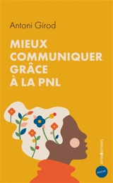Mieux communiquer grâce à la PNL - Antoni Girod