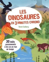 Les dinosaures en 3 minutes chrono : 30 faits passionnants à lire en un rien de temps - Sean Callery