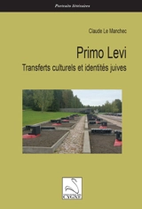Primo Levi : transferts culturels et identités juives - Claude Le Manchec