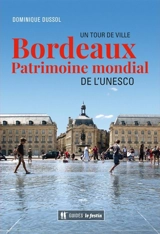 Bordeaux : patrimoine mondial de l'Unesco : un tour de ville - Dominique Dussol