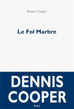 Le fol marbre - Dennis Cooper