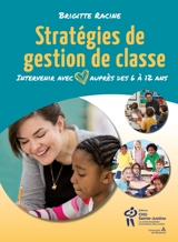 Stratégies de gestion de classe : Intervenir avec coeur auprès des 6 à 12 ans - Brigitte Racine
