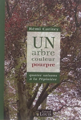 Un arbre couleur pourpre : quatre saisons à la Pépinière - Rémi Caritey