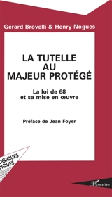 La Tutelle au majeur protégé : la loi de 1968 et sa mise en oeuvre - Gérard Brovelli