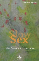 Slow sex : faire l'amour en conscience - Diana Richardson