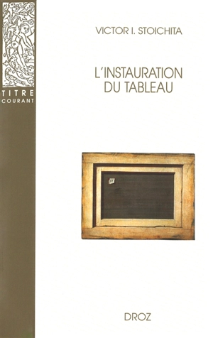 L'instauration du tableau - Victor Ieronim Stoichita