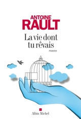 La vie dont tu rêvais - Antoine Rault
