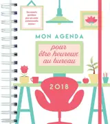 Agenda pour être heureux au bureau 2018 : anti-burn out ! : des conseils quotidiens pour une année professionnelle sereine ! - Gilles Diederichs