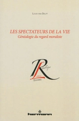 Les spectateurs de la vie : généalogie du regard moraliste - Louis Van Delft