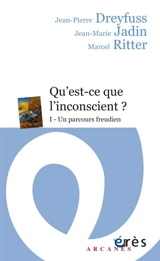 Qu'est-ce-que l'inconscient ?. Vol. 1. Un parcours freudien - Jean-Pierre Dreyfuss