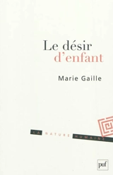 Le désir d'enfant : histoire intime, enjeu politique - Marie Gaille