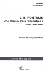J.-B. Pontalis : une oeuvre, trois rencontres : Sartre, Lacan, Pérec - Mariane Perruche