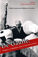 De Gaulle, Vendroux, la Résistance dans le nord de la France : actes du 8e Colloque européen des pays du Calaisis, 19-21 novembre 2010 - Colloque européen de Calais (8 ; 2010)