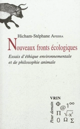 Nouveaux fronts écologiques : essais d'éthique environnementale et de philosophie animale - Hicham-Stéphane Afeissa