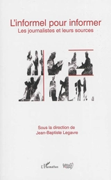 L'informel pour informer : les journalistes et leurs sources