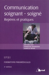 La communication soignant-soigné : repères et pratiques : étudiants en IFSI, formations paramédicales - Antoine Bioy