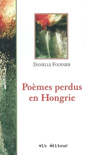 Poèmes perdus en Hongrie - Danielle Fournier