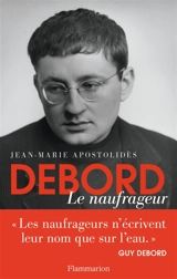 Debord, le naufrageur - Jean-Marie Apostolidès