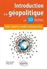Introduction à la géopolitique en 50 fiches : défis, enjeux et conflits contemporains - Philippe Mocellin