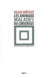 Les animaux malades du consensus - Gilles Châtelet
