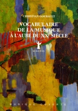 Vocabulaire de la musique à l'aube du XXe siècle - Christian Goubault