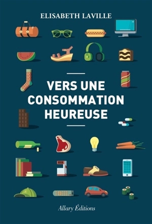 Vers une consommation heureuse - Elisabeth Laville