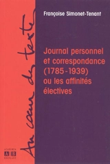 Journal personnel et correspondance (1785-1939) ou Les affinités électives - Françoise Simonet-Tenant