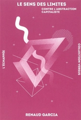 Le sens des limites : contre l'abstraction capitaliste - Renaud Garcia
