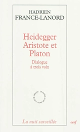 Heidegger, Aristote et Platon : dialogue à trois voix - Hadrien France-Lanord