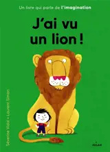 J'ai vu un lion ! : un livre qui parle de l'imagination - Séverine Vidal