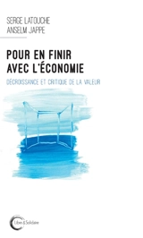 Pour en finir avec l'économie : décroissance et critique de la valeur - Serge Latouche