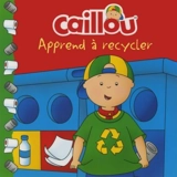 Caillou apprend à recycler - Thompson, Kim