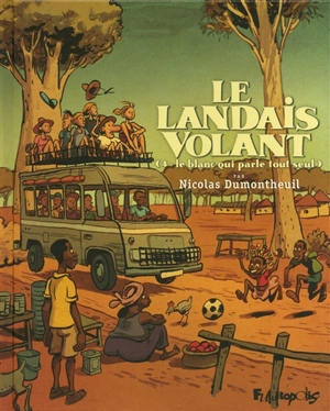 Le Landais volant. Vol. 4. Le blanc qui parle tout seul - Nicolas Dumontheuil