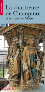 La chartreuse de Champmol : et le puits de Moïse : Dijon - Sophie Jugie