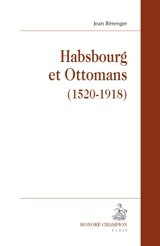 Habsbourg et Ottomans (1520-1918) - Jean Bérenger