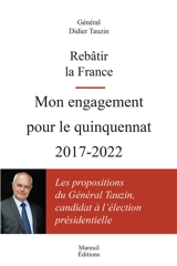 Rebâtir la France : mon engagement pour le quinquennat 2017-2022 - Didier Tauzin