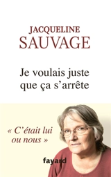 Je voulais juste que ça s'arrête - Jacqueline Sauvage