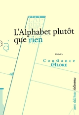 L'alphabet plutôt que rien : poèmes - Constance Chlore