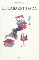 Le cabaret dada (pièce en morceaux et en travail permanent) - Matéï Visniec