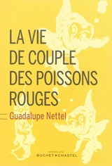 La vie de couple des poissons rouges - Guadalupe Nettel