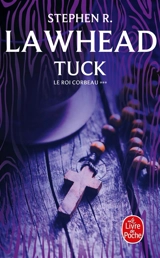 Le roi corbeau. Vol. 3. Tuck - Stephen Lawhead