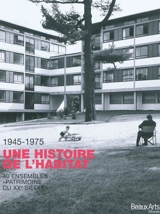 Une histoire de l'habitat, 1945-1975 : 40 ensembles de logements, patrimoine du XXe siècle - Ile-de-France. Direction régionale des affaires culturelles