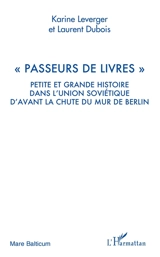 Passeurs de livres : petite et grande histoire dans l'Union soviétique d'avant la chute du mur de Berlin - Karine Leverger