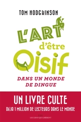 L'art d'être oisif : ... dans un monde de dingue - Tom Hodgkinson