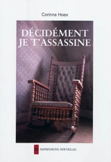 Décidément je t'assassine - Corinne Hoex
