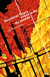 Dernières fleurs avant la fin du monde - Nicolas Cartelet