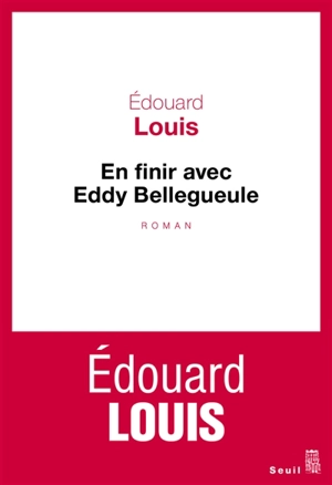 En finir avec Eddy Bellegueule - Edouard Louis