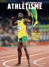 Athlétisme : la fantastique histoire des dieux du stade - Jean-Christophe Collin